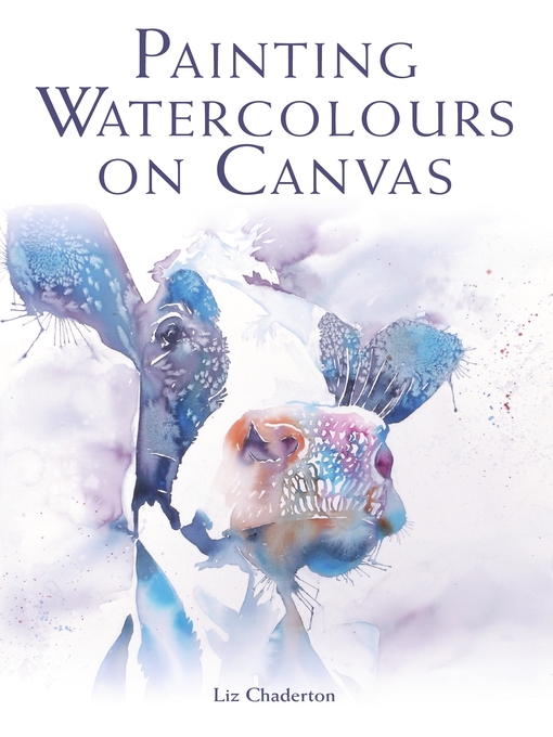 Title details for Painting Watercolours on Canvas by Liz Chaderton - Available
